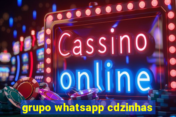 grupo whatsapp cdzinhas